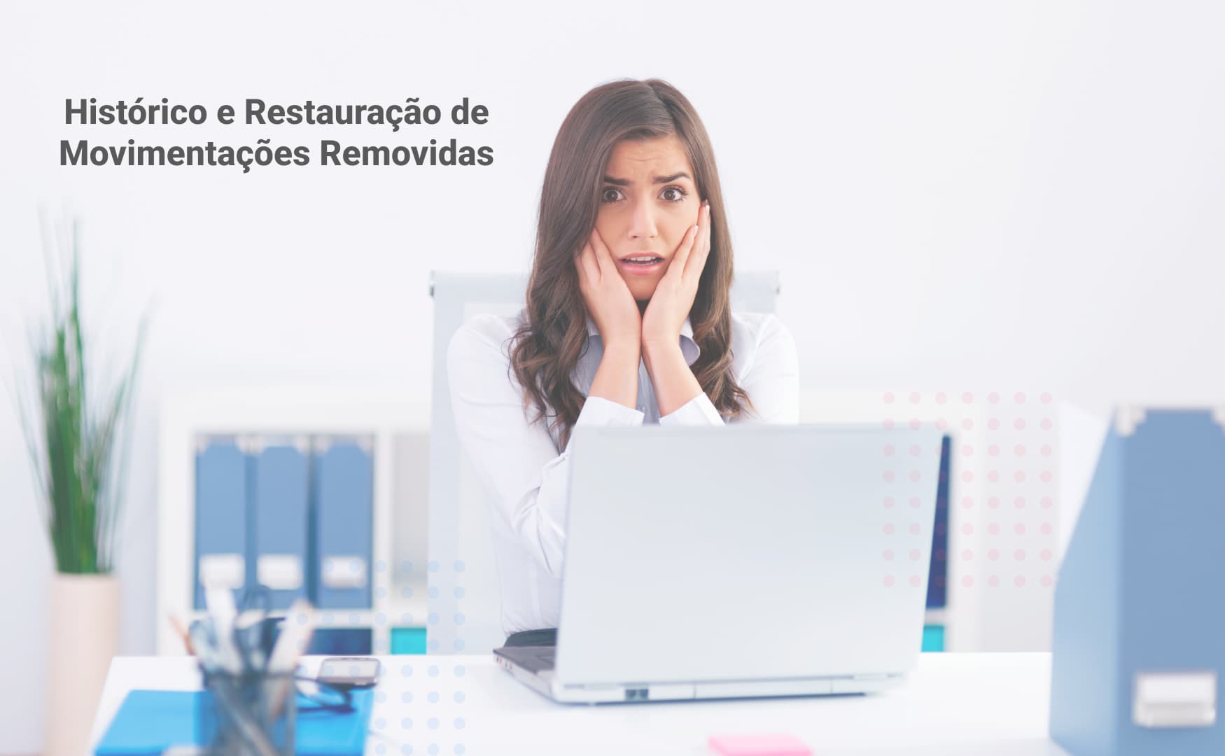 Histórico e Restauração de Movimentações Removidas: O Poder do Controle Financeiro